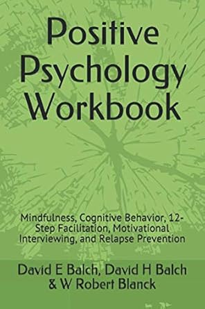 positive psychology workbook mindfulness cognitive behavior 12 step facilitation motivational interviewing