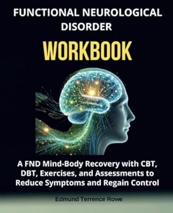 functional neurological disorder workbook a fnd mind body recovery with cbt dbt exercises and assessments to