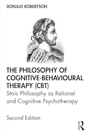the philosophy of cognitive behavioural therapy stoic philosophy as rational and cognitive psychotherapy 1st