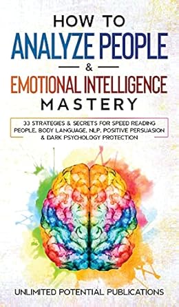 how to analyze people and emotional intelligence mastery 33 strategies and secrets for speed reading people