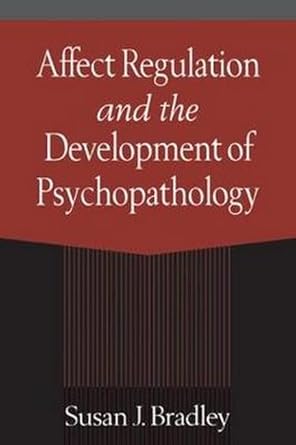 affect regulation and the development of psychopathology 1st edition susan j bradley 1572305487,