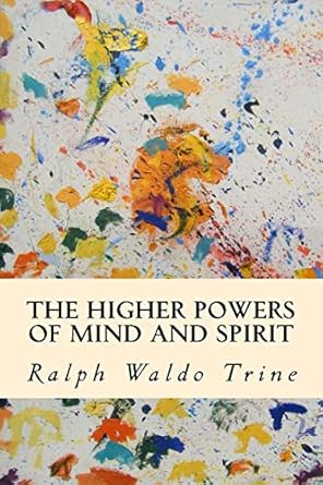 the higher powers of mind and spirit 1st edition ralph waldo trine 1503362132, 978-1503362130
