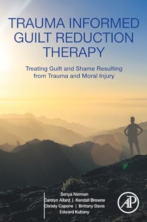 trauma informed guilt reduction therapy treating guilt and shame resulting from trauma and moral injury 1st