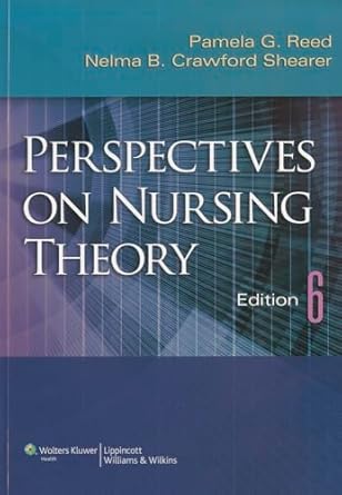 perspectives on nursing theory 1st edition pamela g reed rn phd faan ,dr nelma b crawford shearer rn phd