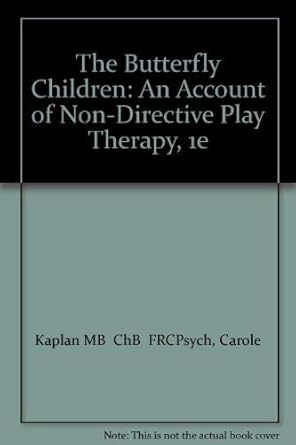 the butterfly children an account of non directive play therapy 1st edition carole kaplan mb chb frcpsych