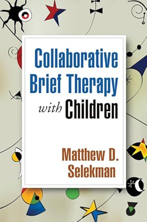 collaborative brief therapy with children 1st edition matthew d selekman 1606235680, 978-1606235683
