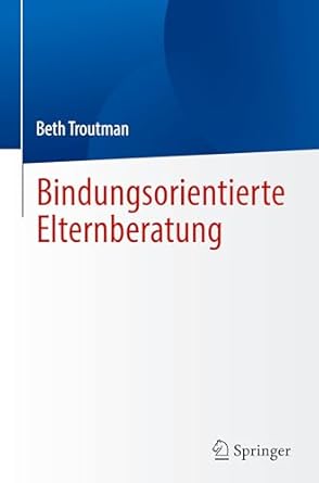 bindungsorientierte elternberatung 1st edition beth troutman 3031801768, 978-3031801761
