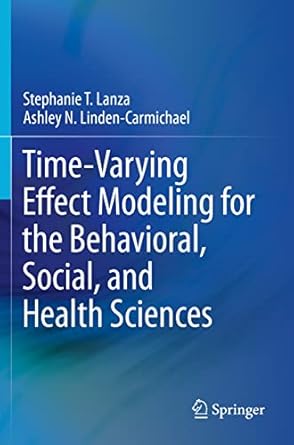 time varying effect modeling for the behavioral social and health sciences 1st edition stephanie t lanza