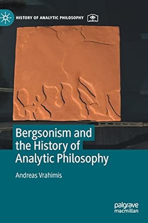 bergsonism and the history of analytic philosophy 1st edition andreas vrahimis 3030807541, 978-3030807542