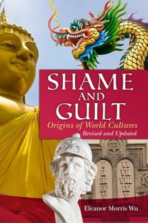 shame and guilt origin of world cultures 1st edition eleanor morris wu 1468055100, 978-1468055108