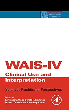 wais iv clinical use and interpretation scientist practitioner perspectives 1st edition lawrence g weiss