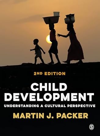 child development understanding a cultural perspective 1st edition martin j packer 1529731976, 978-1529731972