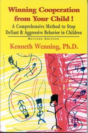 winning cooperation from your child a comprehensive method to stop defiant and aggressive behavior in