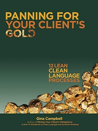panning for your clients gold 12 lean clean language processes 1st edition gina campbell 1504329279,