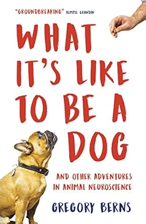 what its like to be a dog 1st edition gregory berns 1786074893, 978-1786074898