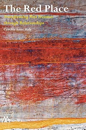 the red place transforming past traumas through relationships 1st edition cynthia anne hale 1908995084,