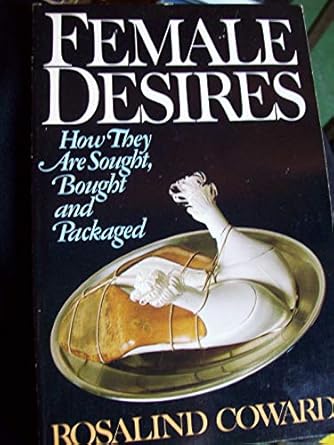 female desires how they are sought bought and packaged 1st edition rosalind coward 0802150330, 978-0802150332