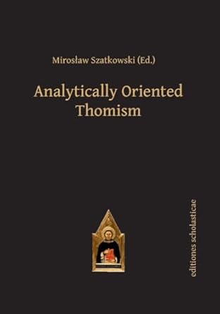 analytically oriented thomism 1st edition miroslaw szatkowski 3868385606, 978-3868385601