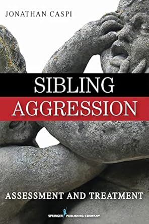 sibling aggression assessment and treatment 1st edition jonathan caspi phd 0826124151, 978-0826124159
