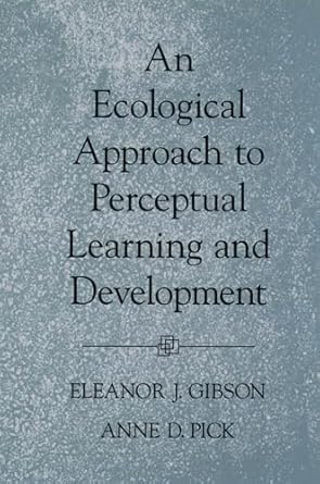 an ecological approach to perceptual learning and development 1st edition eleanor j gibson ,anne d pick