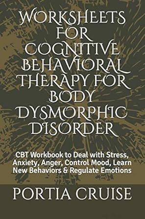 worksheets for cognitive behavioral therapy for body dysmorphic disorder cbt workbook to deal with stress