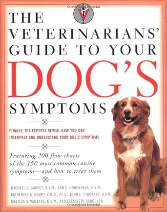 the veterinarians guide to your dogs symptoms 1st edition michael s garvey d v m ,anne e hohenhaus d v m