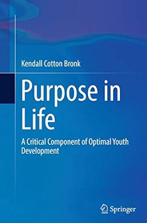 purpose in life a critical component of optimal youth development 1st edition kendall cotton bronk