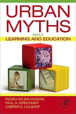 urban myths about learning and education 1st edition pedro de bruyckere ,paul a kirschner ,casper d hulshof