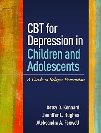 cbt for depression in children and adolescents a guide to relapse prevention 1st edition betsy d kennard