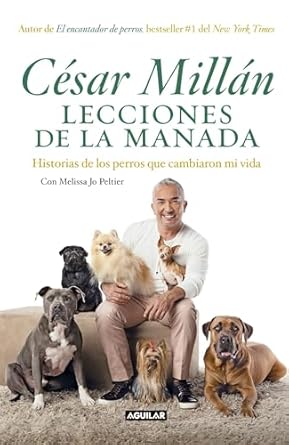 lecciones de la manada / cesar millans lessons from the pack historias de los perros que cambiaron mi vida