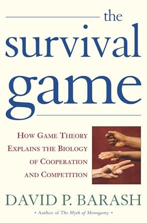 the survival game how game theory explains the biology of human cooperation and competition 1st edition david