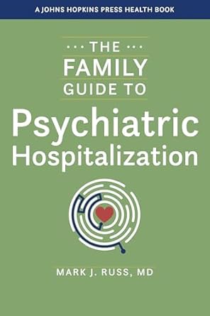the family guide to psychiatric hospitalization 1st edition mark j russ 1421449617, 978-1421449616