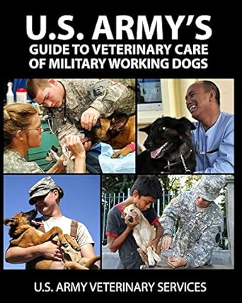 u s armys guide to veterinary care of military working dogs 1st edition u s army veterinary services