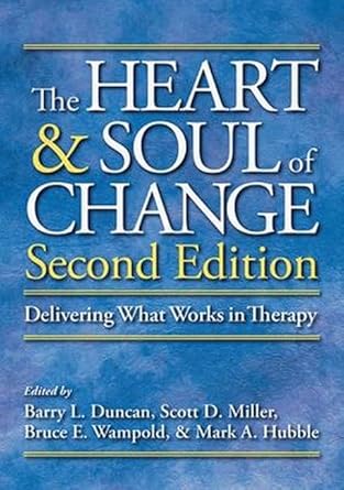 the heart and soul of change delivering what works in therapy 1st edition dr barry l duncan psyd ,dr scott d