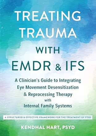 treating trauma with emdr and ifs a clinicians guide to integrating eye movement desensitization and