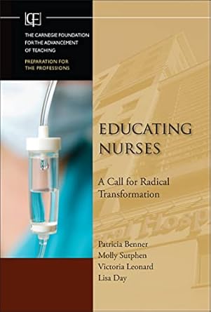 educating nurses a call for radical transformation 1st edition patricia benner ,molly sutphen ,victoria