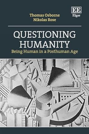 questioning humanity being human in a posthuman age 1st edition thomas osborne ,nikolas rose 1035309831,