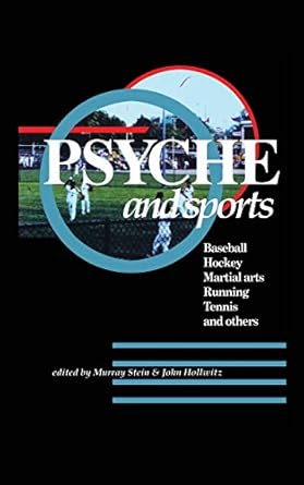 psyche and sports baseball hockey martial arts running swimming tennis and others 1st edition murray stein