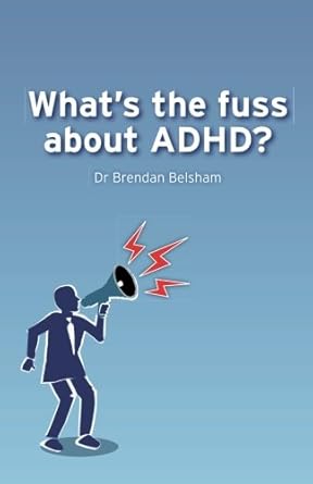 whats the fuss about adhd 1st edition dr brendan belsham 147914889x, 978-1479148899