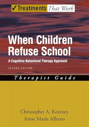 when children refuse school a cognitive behavioral therapy approachtherapist guide 1st edition christopher a