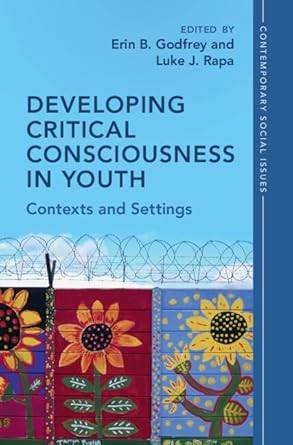 developing critical consciousness in youth contexts and settings 1st edition erin b godfrey ,luke j rapa