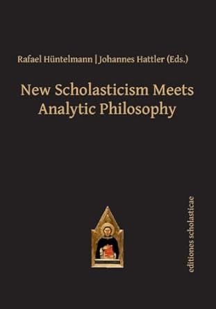 new scholasticism meets analytic philosophy 1st edition rafael huntelmann ,johannes hattler 3868385452,