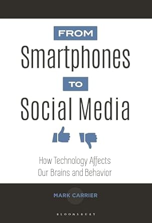 from smartphones to social media how technology affects our brains and behavior 1st edition mark carrier