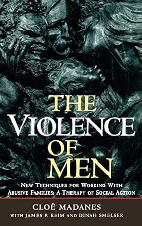 the violence of men new techniques for working with abusive families a therapy of social action 1st edition