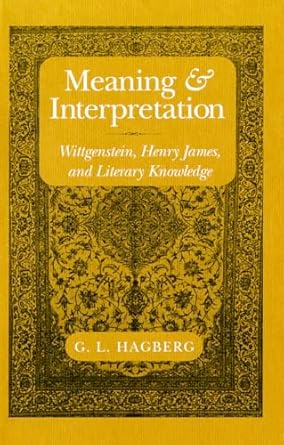 meaning and interpretation wittgenstein henry james and literary knowledge 1st edition g l hagberg