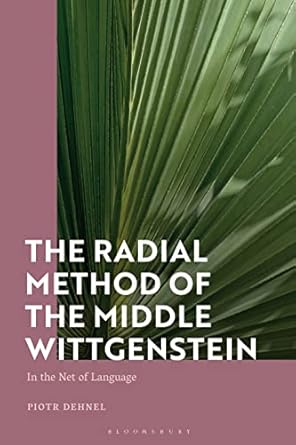 the radial method of the middle wittgenstein in the net of language 1st edition piotr dehnel 1350257338,