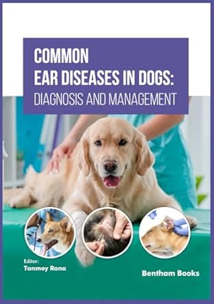 common ear diseases in dogs diagnosis and management 1st edition tanmoy rana 9815313606, 978-9815313604