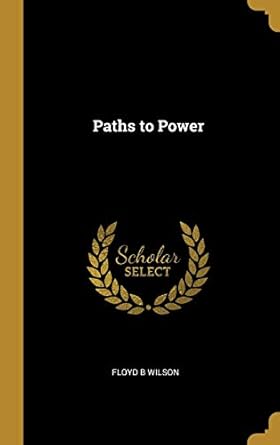 paths to power 1st edition floyd b wilson 0530615258, 978-0530615257