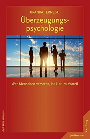 uberzeugungspsychologie wer menschen versteht ist klar im vorteil 1st edition branka ternegg 3955710467,