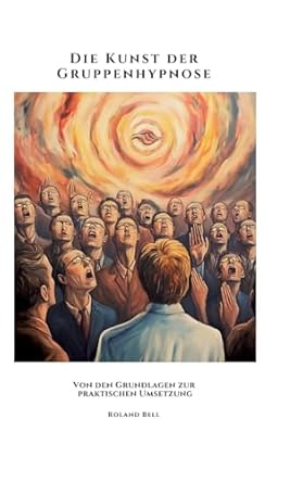 die kunst der gruppenhypnose von den grundlagen zur praktischen umsetzung 1st edition roland bell 3384484363,